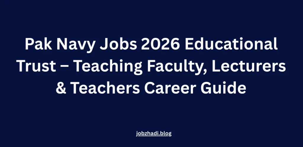 Pak Navy Jobs 2026 Educational Trust – Teaching Faculty, Lecturers & Teachers Career Guide