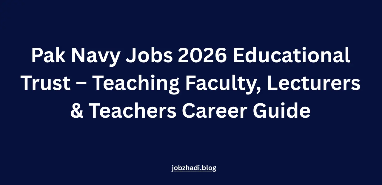 Pak Navy Jobs 2026 Educational Trust – Teaching Faculty, Lecturers & Teachers Career Guide