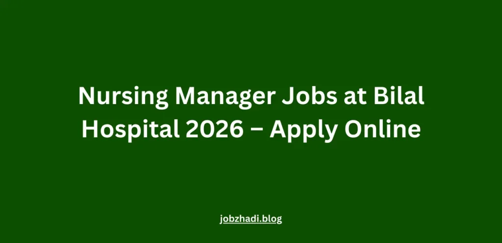 Nursing Manager Jobs at Bilal Hospital 2026 – Apply Online