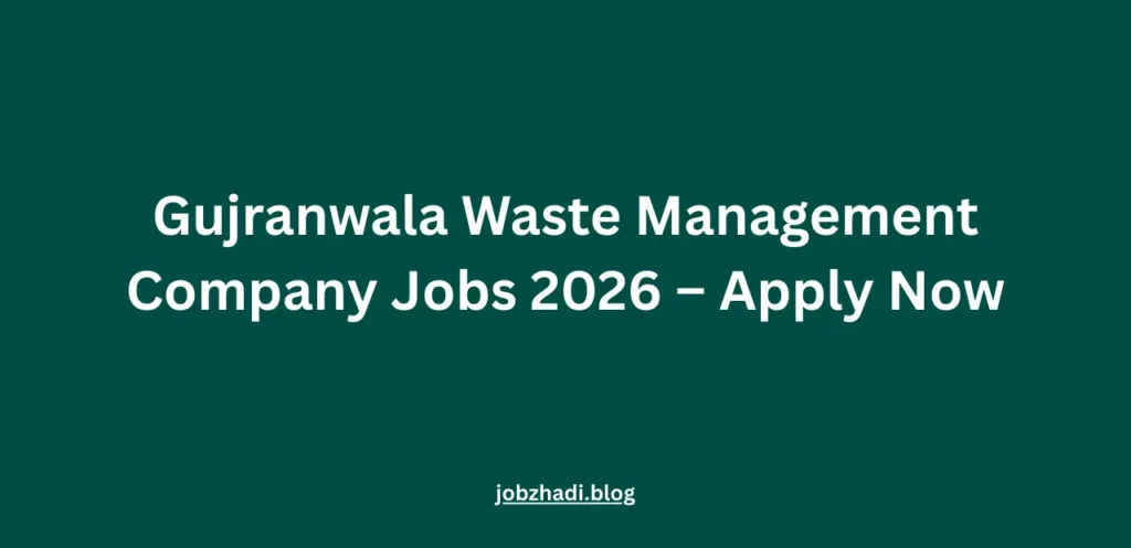 Gujranwala Waste Management Company Jobs 2026 – Apply Now