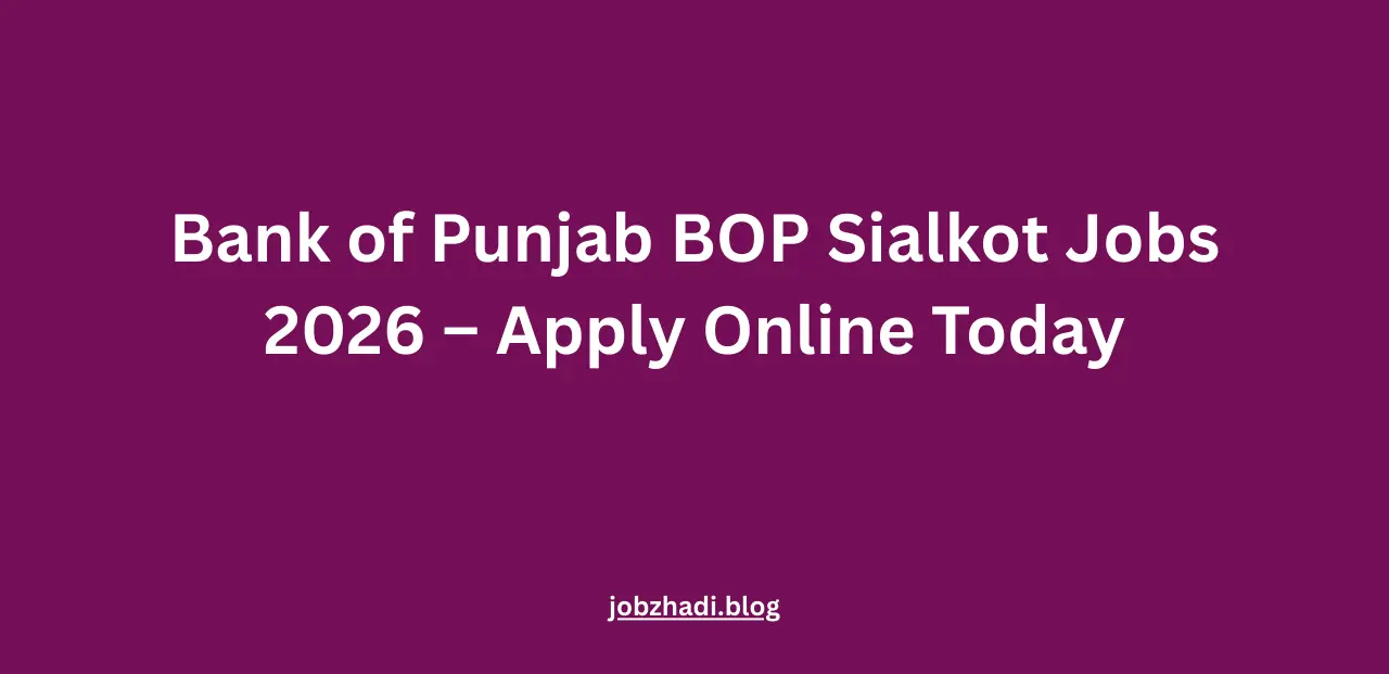 Bank of Punjab BOP Sialkot Jobs 2026 – Apply Online Today